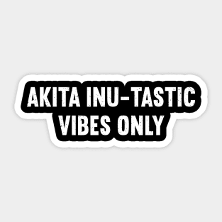 Akita Inu-tastic Vibes Only Sticker